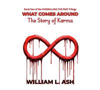 WHAT COMES AROUND: The Story of Karma: 2