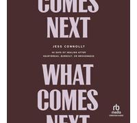 What Comes Next: 40 Days of Healing After Heartbreak, Burnout, or Brokenness