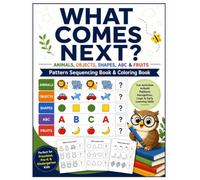 What comes next Animals, Objects, Shapes ABC and Fruit Pattern Sequencing Book and Coloring Book: Learn Pattern Recognition Through Animals, Objects, Shapes, ABCs, and Fruits with Coloring Activities