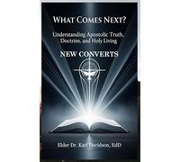 What Comes Next?: Understanding Apostolic Truth, Doctrine, and Holy Living