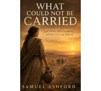 What Could Not Be Carried: Lot’s Wife, Her Daughters, and the Life Left Behind