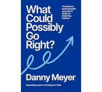 What Could Possibly Go Right?: The Elusive and Essential Journey to Scale an Enduring Culture