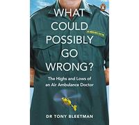 What Could Possibly Go Wrong?: The Highs and Lows of an Air Ambulance Doctor
