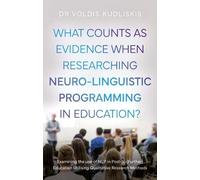 What Counts as Evidence when Researching Neuro-Linguistic Programming in Education?: Examining the use of NLP in Post-16 (Further) Education Utilising Qualitative Research Methods