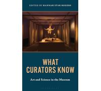 What Curators Know: Art and Science in the Museum