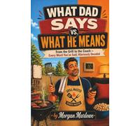 What Dad Says vs. What He Means: From the Grill to the Couch - Every Word He Has Said, Hilariously Decoded | A Witty Illustrated Joke Book and ... Has Everything - Funny Gift for Father's Day