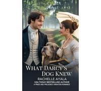 What Darcy’s Dog Knew: A Pride and Prejudice Variation Romance