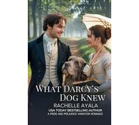 What Darcy’s Dog Knew: A Pride and Prejudice Variation Romance