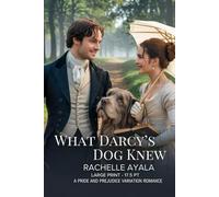 What Darcy’s Dog Knew (Large Print Edition): A Pride and Prejudice Variation Romance