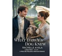 What Darcy’s Dog Knew (Large Print Edition): A Pride and Prejudice Variation Romance