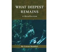 What Deepest Remains: A Recollection