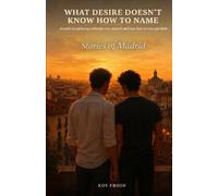 WHAT DESIRE DOESN’T KNOW HOW TO NAME: A novel about loving someone who doesn't yet know how to love you back.: 2