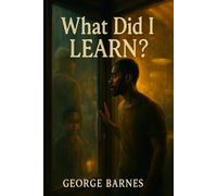 What Did I LEARN?: When presence ain’t the same as being seen. A soul’s reflection told through fiction and fire.