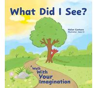 What Did I See?: A Walk With Your Imagination