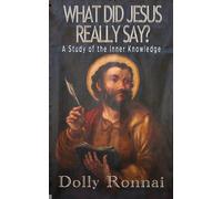 What Did Jesus Really Say?: A Study of the Inner Knowledge