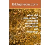 What did Jesus say? What did He mean? What are We missing?