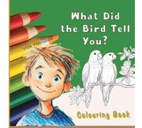 What Did the Bird Tell You?: Color Friendly Birds and Learn Their Names: 3