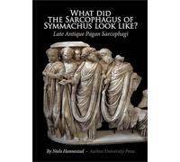 What Did the Sarcophagus of Symmachus Look Like?: Late Antique Pagan Sarcophagi