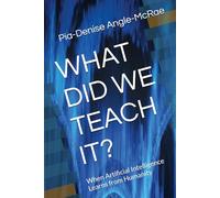WHAT DID WE TEACH IT?: When Artificial Intelligence Learns from Humanity