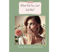 What Did You Just Call Me?: Funny Insults From the Old Days Coloring Book
