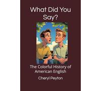 What Did You Say?: The Colorful History of American English