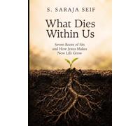 What Dies Within Us: Seven Roots of Sin and How Jesus Makes New Life Grow