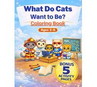 What Do Cats Want to Be? Coloring Book: Learn and Color with Curious Kittens!