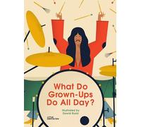 What Do Grown-ups Do All Day?