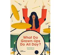 What Do Grown-ups Do All Day?