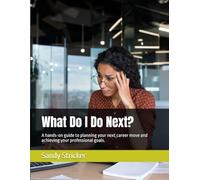 What Do I Do Next?: A hands-on guide to planning your next career move and achieving your professional goals.