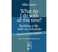 What do I do with all this time?: Building a life with no schedule