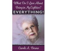 What Do I Love About Being in My Eighties? EVERYTHING!