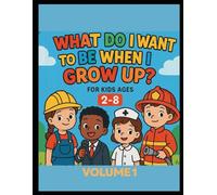 What do I want to be when I grow up? Volume 1