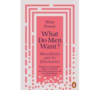 What Do Men Want?: Masculinity and Its Discontents