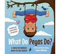 What do Peyos Do? A JEWISH BOY WONDERS ABOUT HIS FIRST HAIRCUT