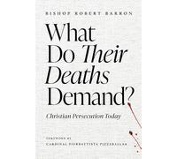 What Do Their Deaths Demand? Christian Persecution Today
