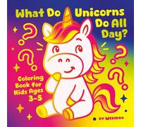 What Do Unicorns Do All Day? Coloring Book: 50 Sweet & Simple Scenes to Color for Kids Ages 3-5