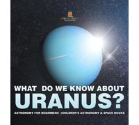 What Do We Know about Uranus? Astronomy for Beginners Childre (Copertina rigida)