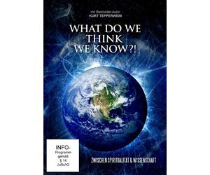 What do we think we know?! - Zwischen Spiritualität & Wissenschaft