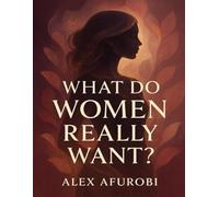What Do Women Really Want ?