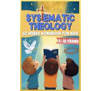 What Do You Actually Believe? Systematic Theology for Kids Ages 8 -12: A 52-Chapter Journey Through the Christian Faith for Children, Families, and Small Groups