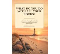 What Do You Do with All Your Rocks?: A Guide to Finding Your Anchor While Grieving, Healing, and Recovering
