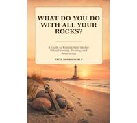 What Do You Do with All Your Rocks?: A Guide to Finding Your Anchor While Grieving, Healing, and Recovering