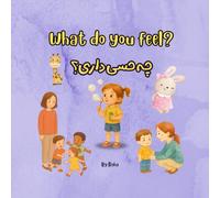 What Do You Feel? - A Bilingual Emotion Book for Kids (English-Persian): Help Your Child Explore Sadness, Joy, Embarrassment, and Longing - In English and Farsi