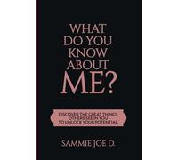 WHAT DO YOU KNOW ABOUT ME?: DISCOVER GREAT THINGS OTHERS SEE IN YOU TO UNLOCK YOUR POTENTIAL