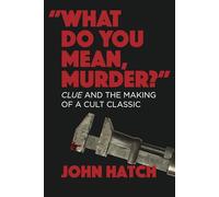 "What Do You Mean, Murder?": Clue and the Making of a Cult Classic