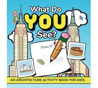 What Do YOU See?: An Architecture Activity Book For Kids