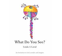 What Do You See?: An Invitation to Look, Wonder, and Imagine