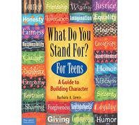 What Do You Stand For? for Teens: A Guide to Building Character