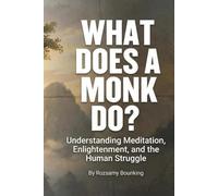 What Does A Monk Do?: Understanding Meditation, Enlightenment, and the Human Struggle